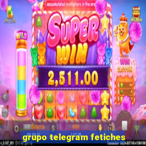 grupo telegram fetiches